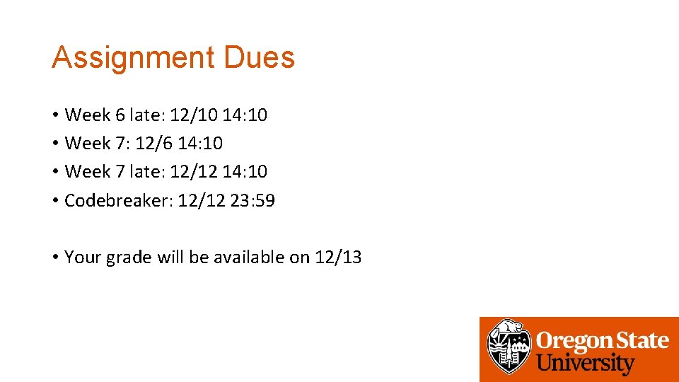 Assignment Dues • Week 6 late: 12/10 14: 10 • Week 7: 12/6 14: