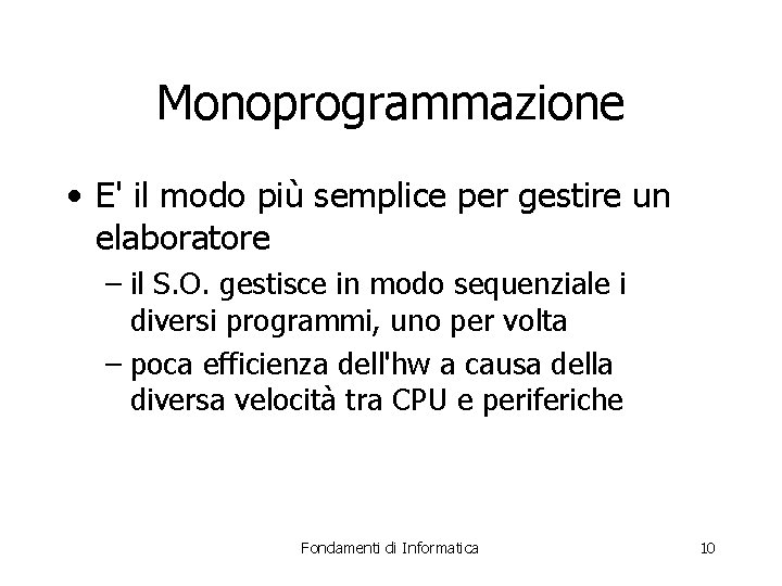 Monoprogrammazione • E' il modo più semplice per gestire un elaboratore – il S.