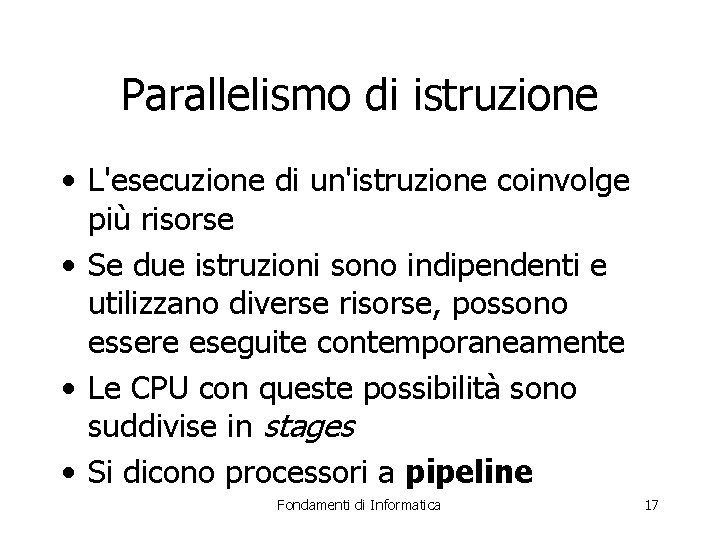 Parallelismo di istruzione • L'esecuzione di un'istruzione coinvolge più risorse • Se due istruzioni