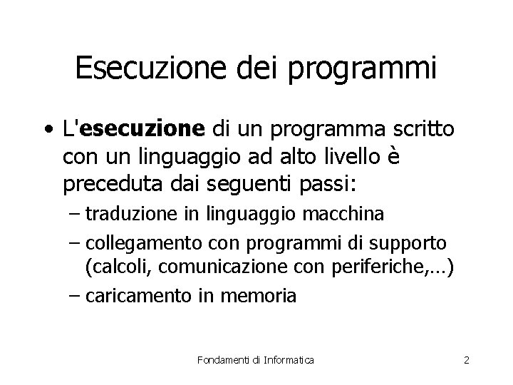 Esecuzione dei programmi • L'esecuzione di un programma scritto con un linguaggio ad alto