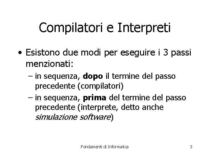 Compilatori e Interpreti • Esistono due modi per eseguire i 3 passi menzionati: –
