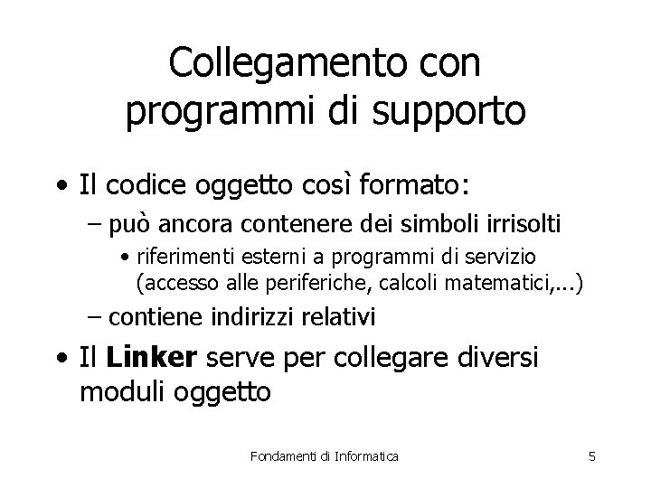 Collegamento con programmi di supporto • Il codice oggetto così formato: – può ancora