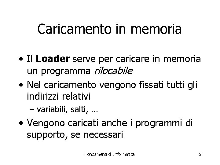 Caricamento in memoria • Il Loader serve per caricare in memoria un programma rilocabile