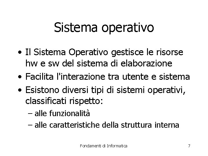 Sistema operativo • Il Sistema Operativo gestisce le risorse hw e sw del sistema