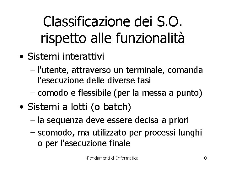 Classificazione dei S. O. rispetto alle funzionalità • Sistemi interattivi – l'utente, attraverso un