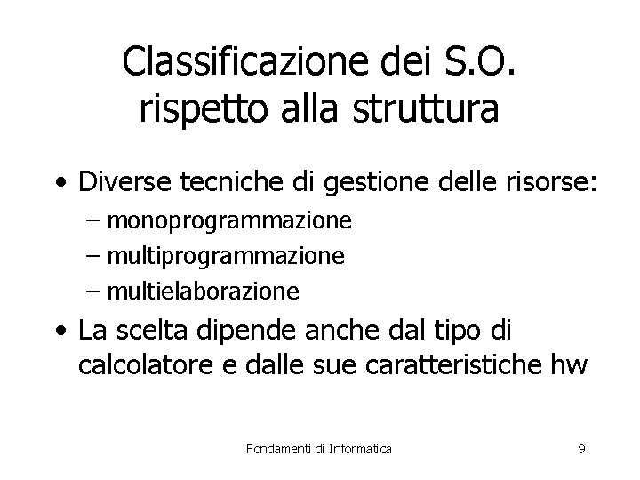 Classificazione dei S. O. rispetto alla struttura • Diverse tecniche di gestione delle risorse: