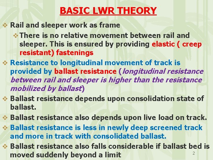BASIC LWR THEORY v Rail and sleeper work as frame v There is no