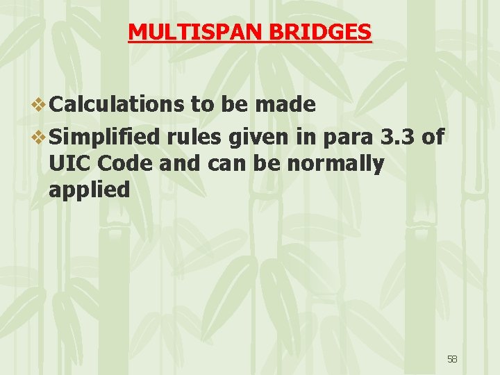 MULTISPAN BRIDGES v Calculations to be made v Simplified rules given in para 3.