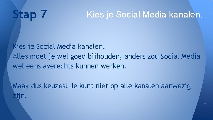 Stap 7 Kies je Social Media kanalen. Alles moet je wel goed bijhouden, anders