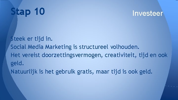 Stap 10 Investeer Steek er tijd in. Social Media Marketing is structureel volhouden. Het