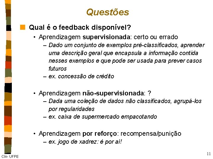 Questões n Qual é o feedback disponível? • Aprendizagem supervisionada: certo ou errado –