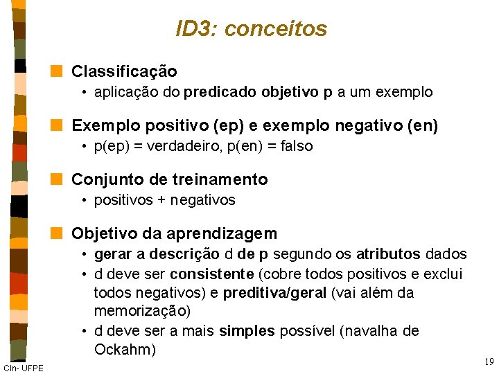 ID 3: conceitos n Classificação • aplicação do predicado objetivo p a um exemplo