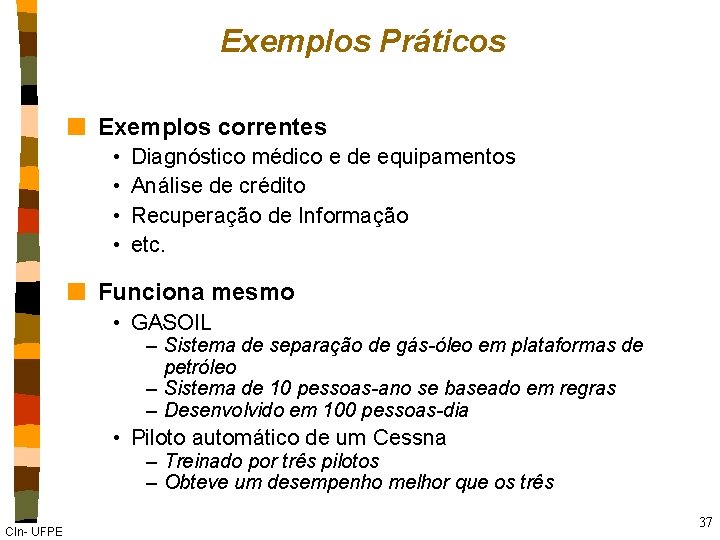 Exemplos Práticos n Exemplos correntes • • Diagnóstico médico e de equipamentos Análise de