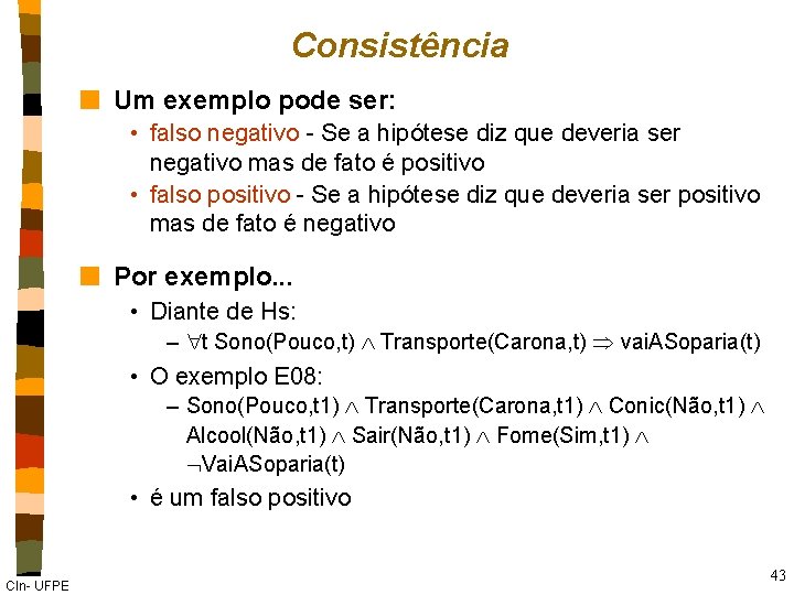 Consistência n Um exemplo pode ser: • falso negativo - Se a hipótese diz