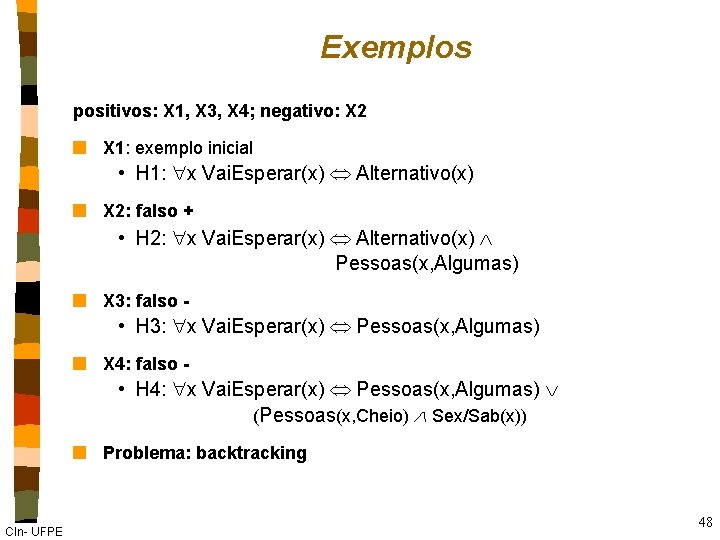 Exemplos positivos: X 1, X 3, X 4; negativo: X 2 n X 1: