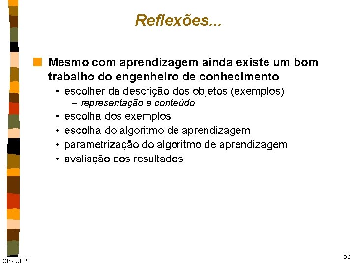 Reflexões. . . n Mesmo com aprendizagem ainda existe um bom trabalho do engenheiro