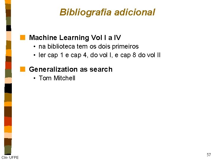 Bibliografia adicional n Machine Learning Vol I a IV • na biblioteca tem os