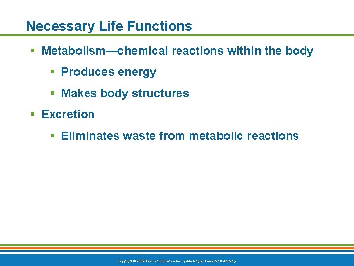 Necessary Life Functions § Metabolism—chemical reactions within the body § Produces energy § Makes