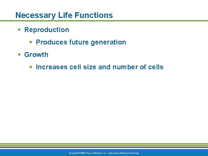 Necessary Life Functions § Reproduction § Produces future generation § Growth § Increases cell