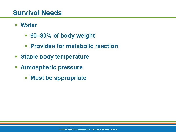 Survival Needs § Water § 60– 80% of body weight § Provides for metabolic