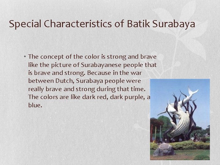 Special Characteristics of Batik Surabaya • The concept of the color is strong and