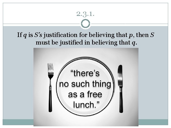 2. 3. 1. If q is S’s justification for believing that p, then S