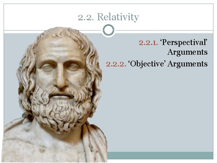 2. 2. Relativity 2. 2. 1. ‘Perspectival’ Arguments 2. 2. 2. ‘Objective’ Arguments 