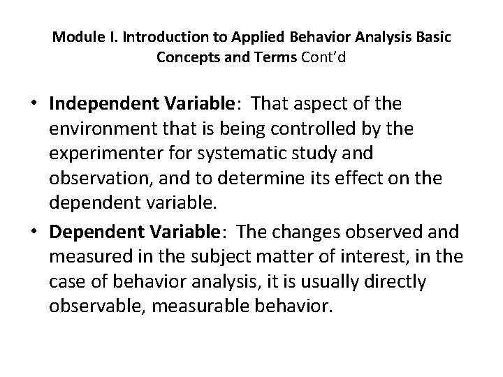 Module I. Introduction to Applied Behavior Analysis Basic Concepts and Terms Cont’d • Independent