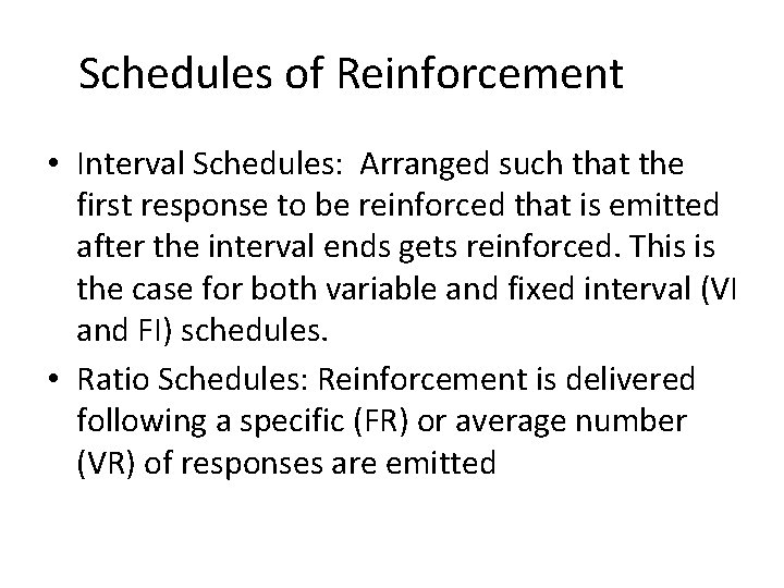 Schedules of Reinforcement • Interval Schedules: Arranged such that the first response to be