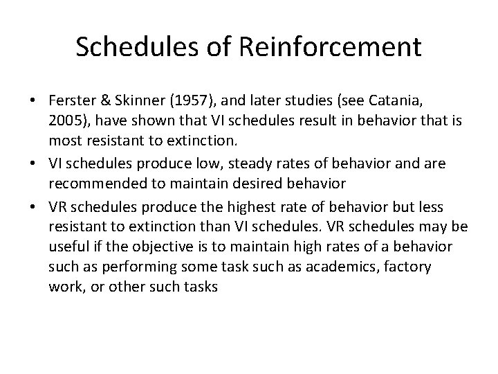 Schedules of Reinforcement • Ferster & Skinner (1957), and later studies (see Catania, 2005),