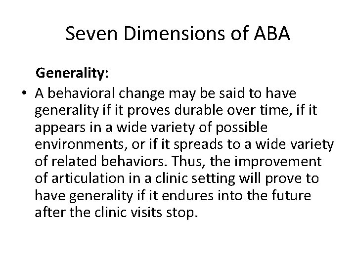 Seven Dimensions of ABA Generality: • A behavioral change may be said to have