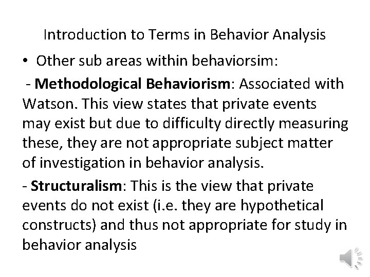 Introduction to Terms in Behavior Analysis • Other sub areas within behaviorsim: - Methodological