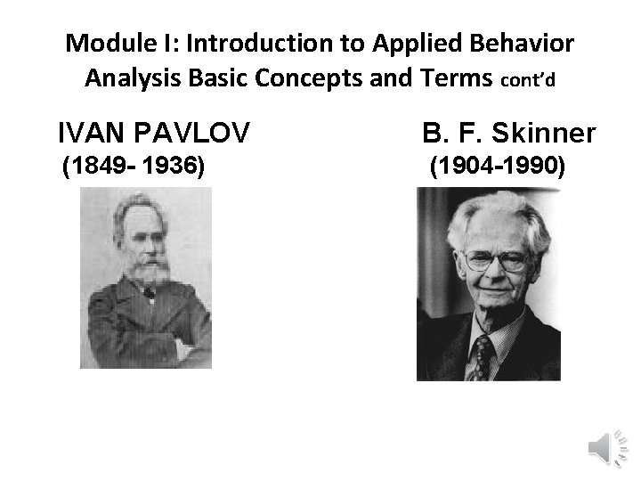 Module I: Introduction to Applied Behavior Analysis Basic Concepts and Terms cont’d IVAN PAVLOV