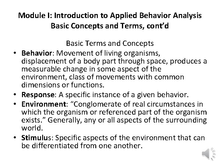 Module I: Introduction to Applied Behavior Analysis Basic Concepts and Terms, cont’d • •