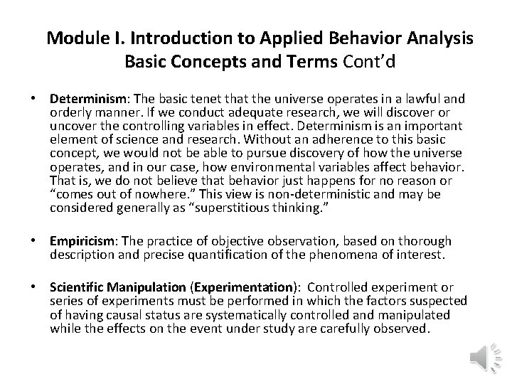 Module I. Introduction to Applied Behavior Analysis Basic Concepts and Terms Cont’d • Determinism: