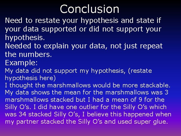 Conclusion Need to restate your hypothesis and state if your data supported or did