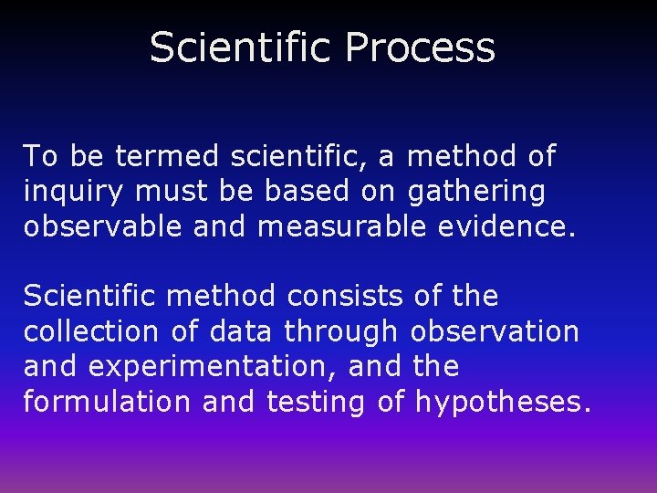 Scientific Process To be termed scientific, a method of inquiry must be based on