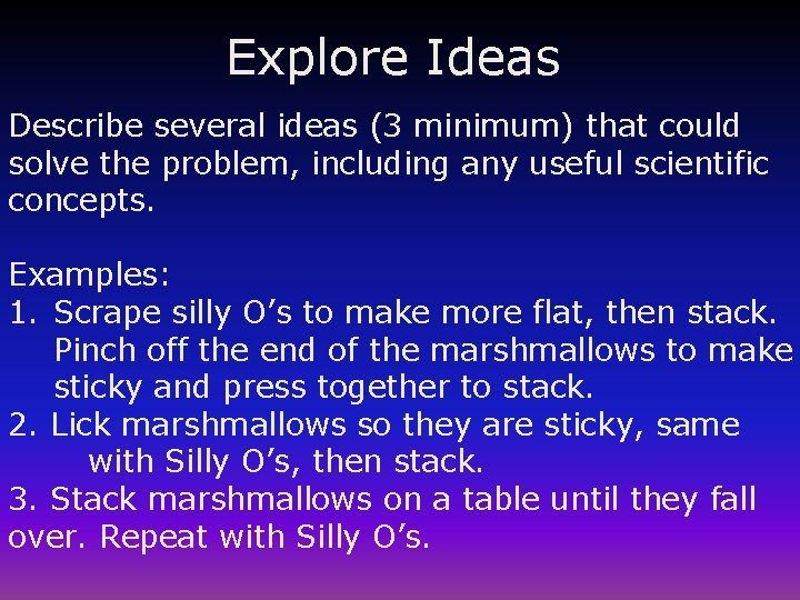 Explore Ideas Describe several ideas (3 minimum) that could solve the problem, including any