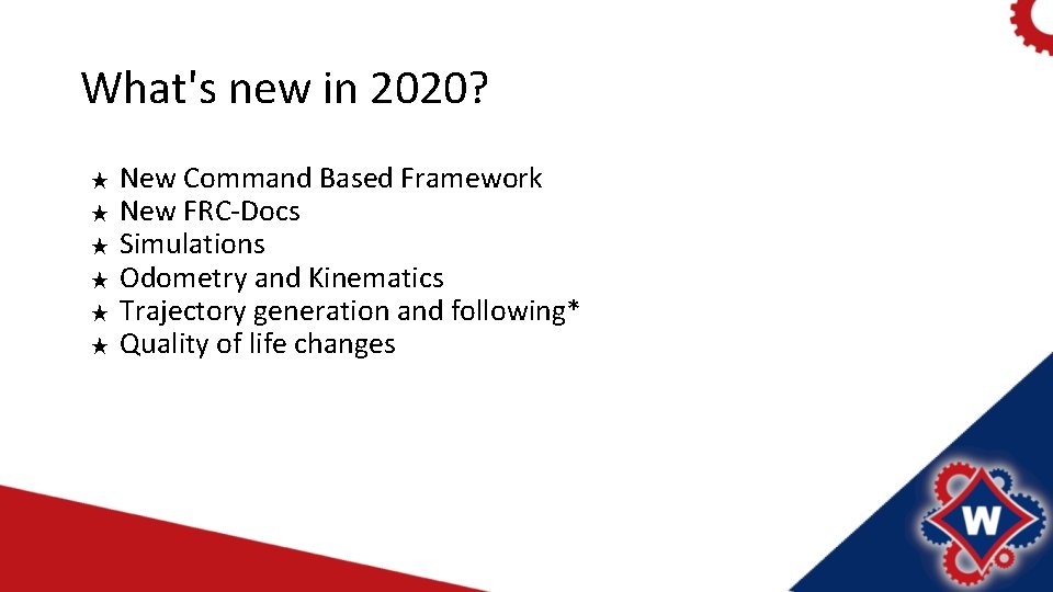 What's new in 2020? ★ ★ ★ New Command Based Framework New FRC-Docs Simulations