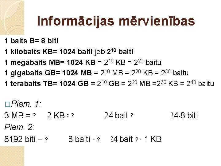 Informācijas mērvienības 1 baits B= 8 biti 1 kilobaits KB= 1024 baiti jeb 210