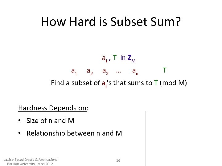 How Hard is Subset Sum? ai , T in ZM a 1 a 2