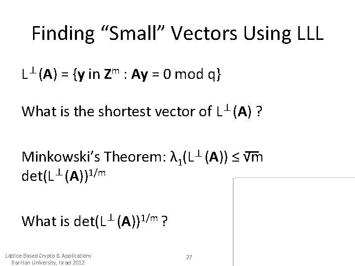 Finding “Small” Vectors Using LLL L⊥(A) = {y in Zm : Ay = 0