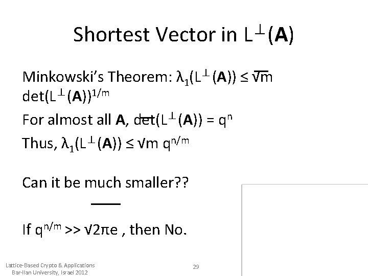 Shortest Vector in L⊥(A) Minkowski’s Theorem: λ 1(L⊥(A)) ≤ √m det(L⊥(A))1/m For almost all