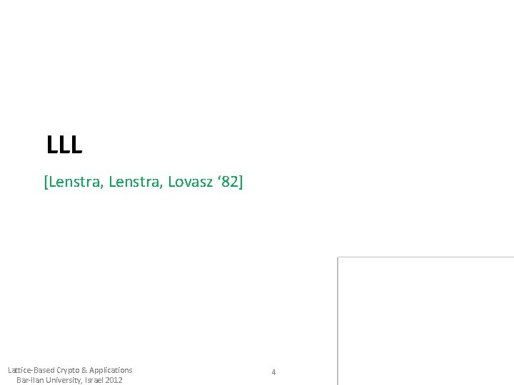 LLL [Lenstra, Lovasz ‘ 82] Lattice-Based Crypto & Applications Bar-Ilan University, Israel 2012 4