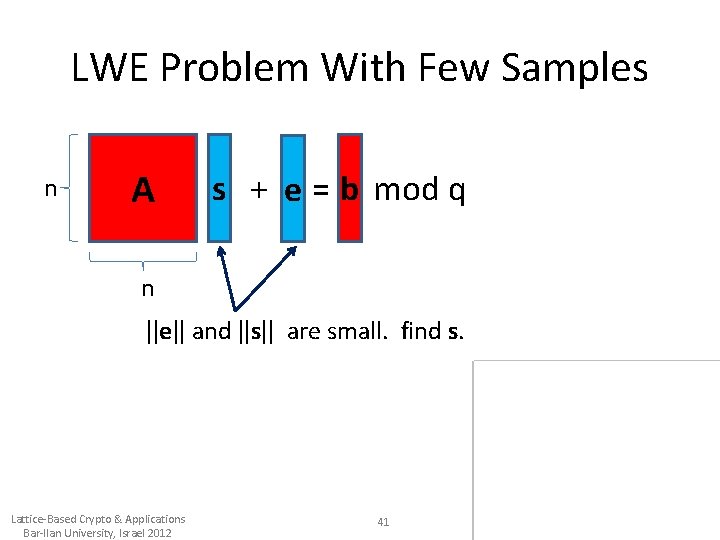 LWE Problem With Few Samples n A s + e = b mod q