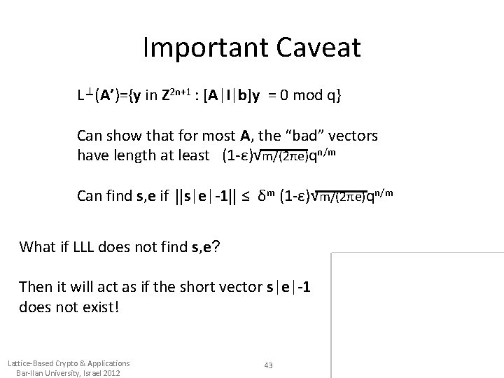 Important Caveat L⊥(A’)={y in Z 2 n+1 : [A|I|b]y = 0 mod q} Can