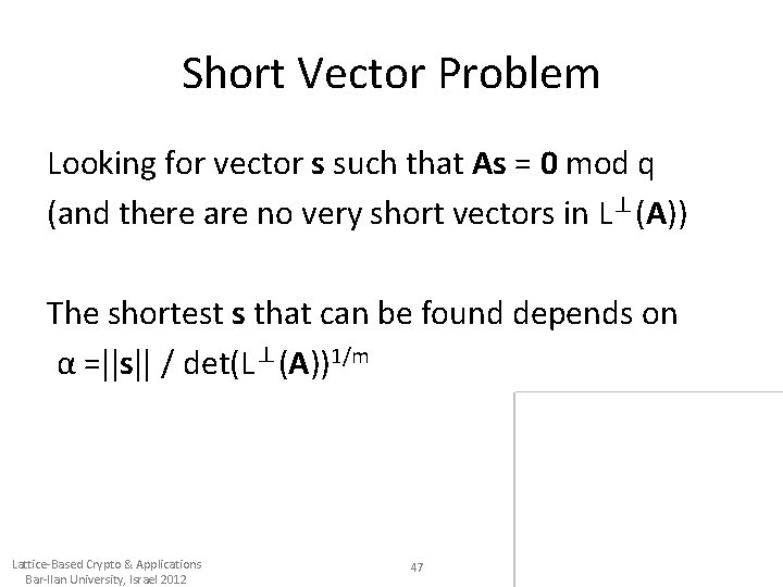 Short Vector Problem Looking for vector s such that As = 0 mod q