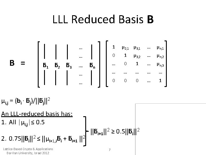 LLL Reduced Basis B B = b 1 b 2 b 3 … 1