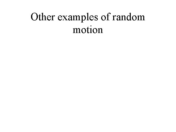 Other examples of random motion 