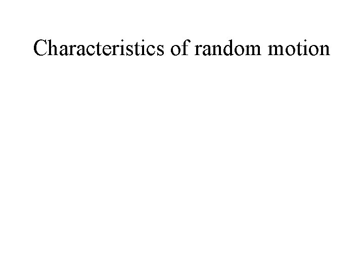 Characteristics of random motion 